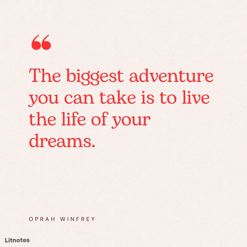 The biggest adventure you can take is to live the life of your dreams.